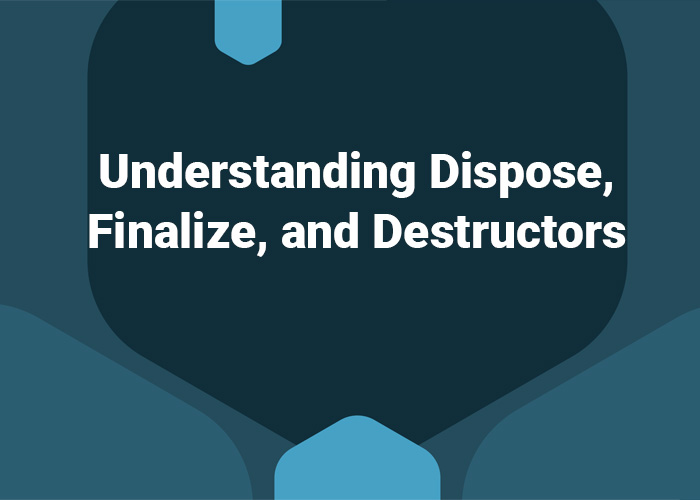 Understanding Dispose, Finalize, and Destructors in C# 